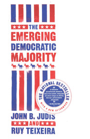 The Emerging Democratic Majority by John B. Judis, Ruy Teixeira, 9780743254786