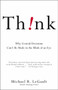 Think! (Why Crucial Decisions Can't Be Made in the Blink of an Eye) by Michael R. LeGault, 9781416531555