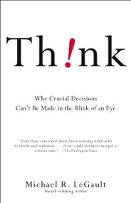 Think! (Why Crucial Decisions Can't Be Made in the Blink of an Eye) by Michael R. LeGault, 9781416531555