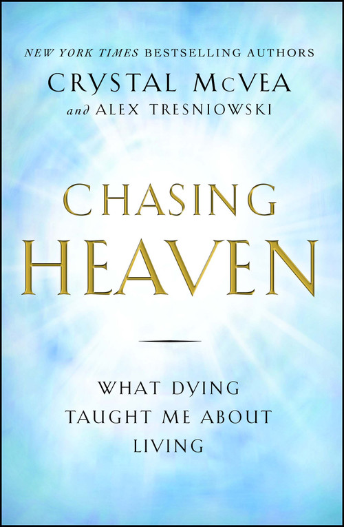 Chasing Heaven (What Dying Taught Me About Living) by Crystal McVea, Alex Tresniowski, 9781501124914