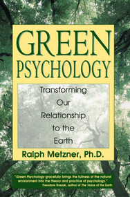Green Psychology (Transforming Our Relationship to the Earth) by Ralph Metzner, 9780892817986
