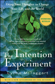 The Intention Experiment (Using Your Thoughts to Change Your Life and the World) by Lynne McTaggart, 9780743276962