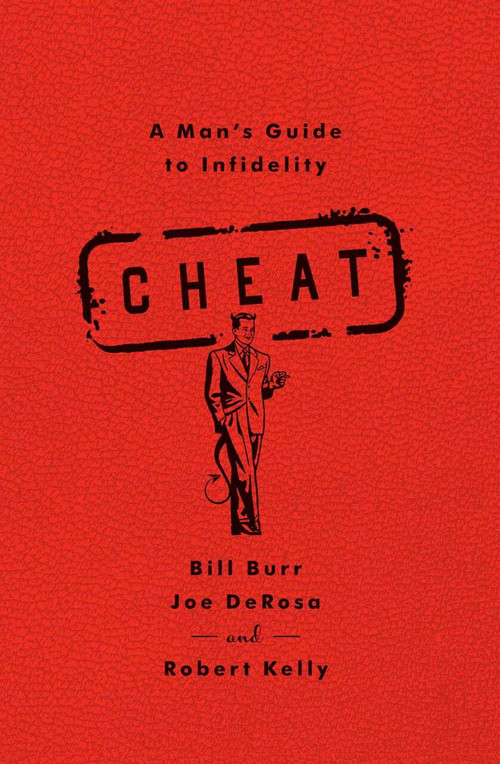 Cheat (A Man's Guide to Infidelity) by Bill Burr, Joe DeRosa, Robert Kelly, 9781451645682