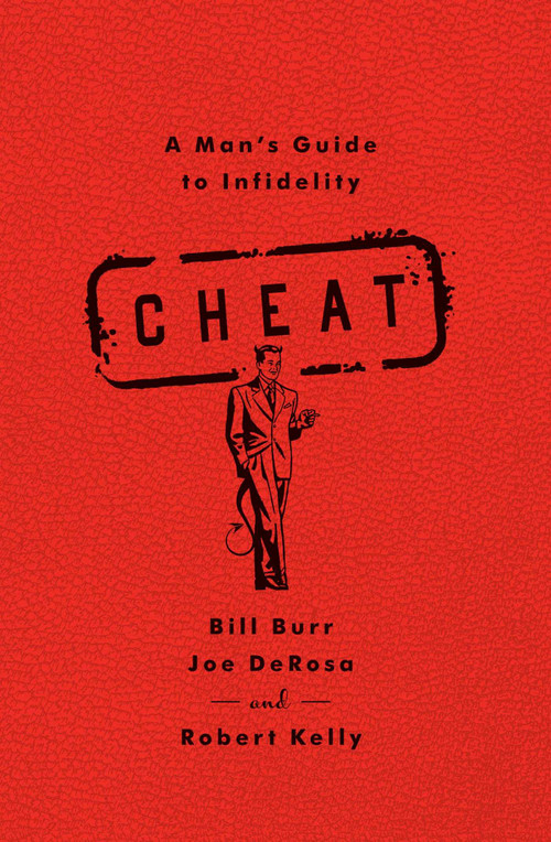 Cheat (A Man's Guide to Infidelity) by Bill Burr, Joe DeRosa, Robert Kelly, 9781451645682