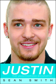 Justin (The Unauthorized Biography) by Sean Smith, 9781416507734