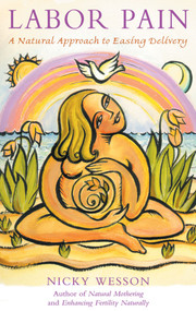 Labor Pain (A Natural Approach to Easing Delivery) by Nicky Wesson, 9780892818952