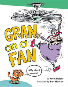 Gran on a Fan (Silly Short Vowels) by Kevin Bolger, Ben Hodson, 9780062285966