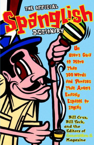 The Official Spanglish Dictionary (Un User's Guia to More Than 300 Words and Phrases That Aren't Exactly Espanol or Ingles) by Editors of Generation n, Bill Teck, Bill Cruz, 9780684854120