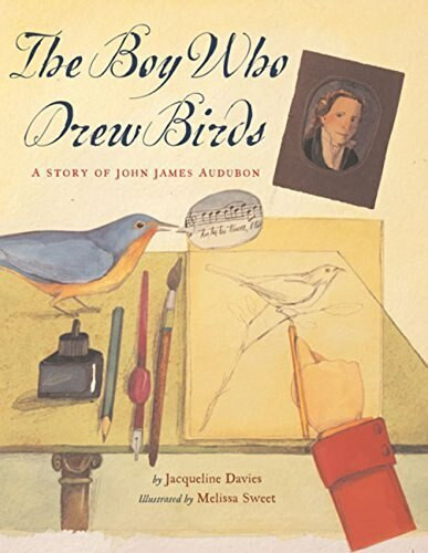 The Boy Who Drew Birds (A Story of John James Audubon) by Melissa Sweet, Jacqueline Davies, 9780618243433