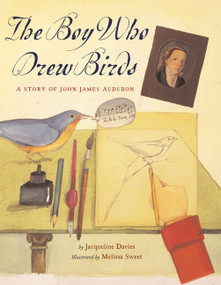 The Boy Who Drew Birds (A Story of John James Audubon) by Jacqueline Davies, Melissa Sweet, 9780618243433