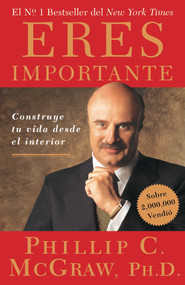Eres Importante (Self Matters) (Construye tu vida desde el interior (Creating Your Life from the Inside Out)) (Spanish Edition) by Phil McGraw, 9780743282291