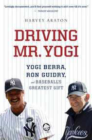 Driving Mr. Yogi (Yogi Berra, Ron Guidry, and Baseball's Greatest Gift) by Harvey Araton, 9780544002272