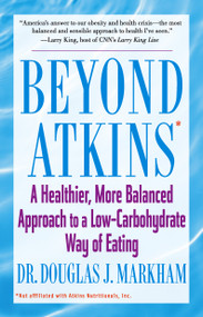 Beyond Atkins (A Healthier, More Balanced Approach to a Low Carbohydrate Way of Eating) by Douglas J. Markham, 9781416503552