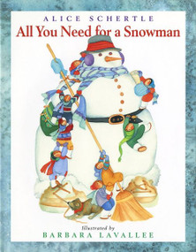All You Need for a Snowman (A Winter and Holiday Book for Kids) by Alice Schertle, Barbara Lavallee, 9780152061159