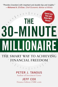 The 30-Minute Millionaire (The Smart Way to Achieving Financial Freedom) by Peter Tanous, Jeff  Cox, 9781630060398