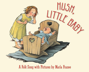 Hush, Little Baby (A Folk Song with Pictures) by Marla Frazee, Marla Frazee, 9780152058876