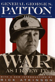 War As I Knew It by George S. Patton, Rick Atkinson, 9780395735299
