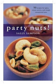 Party Nuts! (50 Recipes for Spicy, Sweet, Savory, and Simply Sensational Nuts That Will Be the Hit of Any Gathering) by Sally Sampson, 9781558322431