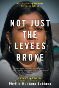 Not Just the Levees Broke (My Story During and After Hurricane Katrina) by Phyllis  Montana-Leblanc, Spike Lee, 9781416563471