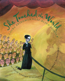 She Touched the World (Laura Bridgman, Deaf-Blind Pioneer) by Sally Hobart Alexander, Robert Alexander, 9780618852994