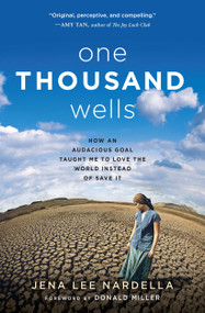 One Thousand Wells (How an Audacious Goal Taught Me to Love the World Instead of Save It) - 9781501110191 by Jena Lee Nardella, Donald Miller