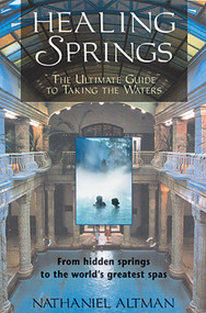 Healing Springs (The Ultimate Guide to Taking the Waters) by Nathaniel Altman, 9780892818365