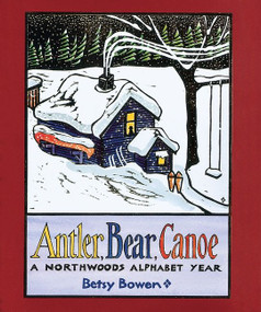 Antler, Bear, Canoe (A Northwoods Alphabet) by Betsy Bowen, 9780618226382