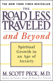 The Road Less Traveled and Beyond (Spiritual Growth in an Age of Anxiety) by M. Scott Peck, 9780684835617