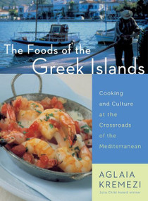 The Foods Of The Greek Islands (Cooking and Culture at the Crossroads of the Mediterranean) by Aglaia Kremezi, 9780544465022