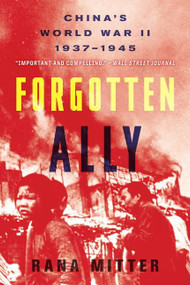 Forgotten Ally (China's World War II, 1937-1945) by Rana Mitter, 9780544334502