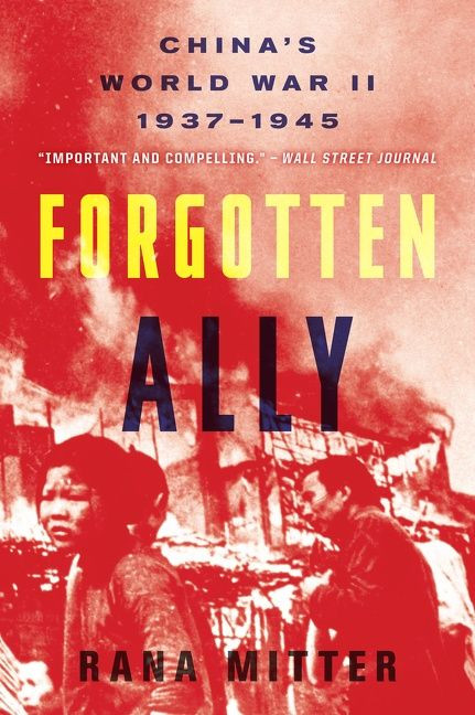 Forgotten Ally (China's World War II, 1937-1945) by Rana Mitter, 9780544334502