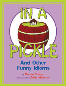 In a Pickle (And Other Funny Idioms) by Marvin Terban, Giulio Maestro, Giulio Maestro, 9780618830015