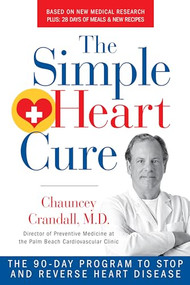 The Simple Heart Cure (The 90-Day Program to Stop and Reverse Heart Disease REVISED & UPDATED 2ND EDITION) by Chauncey Crandall, 9781630060725