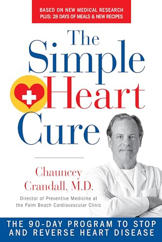 The Simple Heart Cure (The 90-Day Program to Stop and Reverse Heart Disease REVISED & UPDATED 2ND EDITION) by Chauncey Crandall, 9781630060725