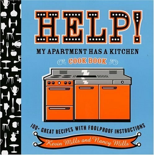 Help!  My Apartment Has a Kitchen Cookbook (100 + Great Recipes with Foolproof Instructions) by Nancy Mills, Richard A. Goldberg, Kevin Mills, 9780618711758