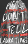 Please Don't Tell by Laura Tims, 9780062317322