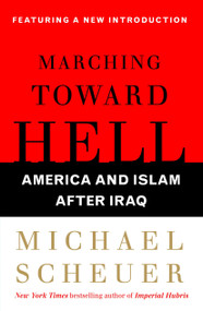 Marching Toward Hell (America and Islam After Iraq) by Michael Scheuer, 9780743299718