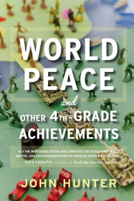 World Peace And Other 4th-Grade Achievements by John Hunter, 9780544290037