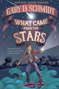 What Came from the Stars by Gary D. Schmidt, 9780544336360