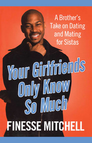 Your Girlfriends Only Know So Much (The Surprising Truth About What Men Are Really Thinking) by Finesse Mitchell, 9781416589945