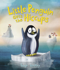 Little Penguin Gets the Hiccups by Tadgh Bentley, Tadgh Bentley, 9780062335364