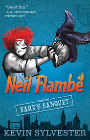 Neil Flambé and the Bard's Banquet by Kevin Sylvester, Kevin Sylvester, 9781481410380