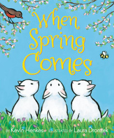 When Spring Comes (An Easter And Springtime Book For Kids) by Kevin Henkes, Laura Dronzek, 9780062331397