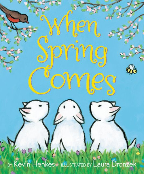 When Spring Comes (An Easter And Springtime Book For Kids) by Kevin Henkes, Laura Dronzek, 9780062331397