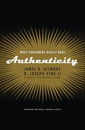 Authenticity (What Consumers Really Want) by James H. Gilmore, B. Joseph Pine II, 9781591391456