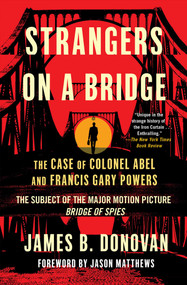 Strangers on a Bridge (The Case of Colonel Abel and Francis Gary Powers) by James Donovan, Jason Matthews, 9781501118784