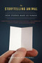 The Storytelling Animal (How Stories Make Us Human) by Jonathan Gottschall, 9780544002340