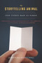 The Storytelling Animal (How Stories Make Us Human) by Jonathan Gottschall, 9780544002340