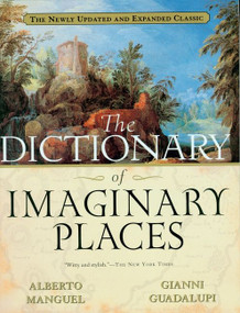 The Dictionary Of Imaginary Places (The Newly Updated and Expanded Classic) by Gianni Guadalupi, 9780156008723