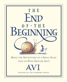 The End of the Beginning (Being the Adventures of a Small Snail (and an Even Smaller Ant)) by Avi, Tricia Tusa, 9780152055325